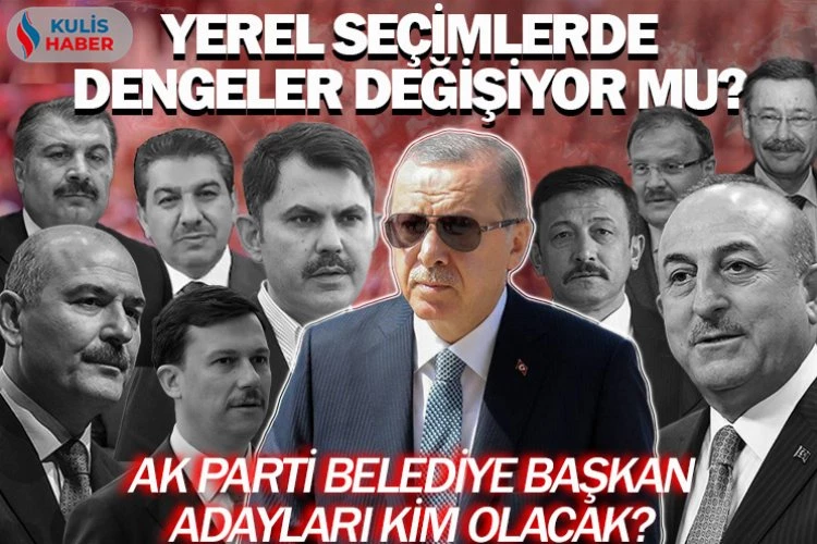  AK Parti Belediye Başkan Adayları Kim Olacak?